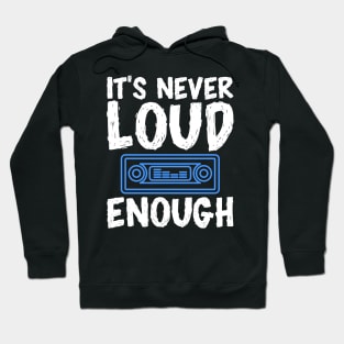 It's Never Loud Enough Hoodie